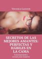 Secretos de las mejores amantes: perfectas y habiles en lacama. Entrenamiento sexual para mujeres