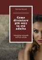 Come diventare piu sexy ineta adulta. Attrazione sessuale nelleta adulta