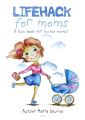 Lifehack for Moms. A fun book for loving moms!