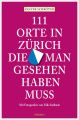 111 Orte in Zurich, die man gesehen haben muss