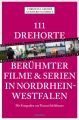 111 Drehorte beruhmter Filme & Serien in Nordrhein-Westfalen