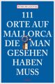 111 Orte auf Mallorca, die man gesehen haben muss