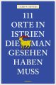 111 Orte in Istrien, die man gesehen haben muss
