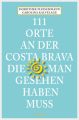 111 Orte an der Costa Brava, die man gesehen haben muss