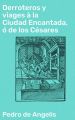 Derroteros y viages a la Ciudad Encantada, o de los Cesares