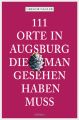 111 Orte in Augsburg, die man gesehen haben muss