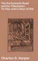 The Portsmouth Road and Its Tributaries: To-Day and in Days of Old