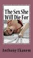 The Sex She Will Die For The Sex She Will Die For