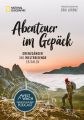 Abenteuer im Gepack: Grenzganger und Weltreisende erzahlen.