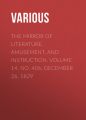 The Mirror of Literature, Amusement, and Instruction. Volume 14, No. 406, December 26, 1829 The Mirror of Literature, Amusement, and Instruction. Volume 14, No. 406, December 26, 1829