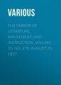The Mirror of Literature, Amusement, and Instruction. Volume 10, No. 270, August 25, 1827 The Mirror of Literature, Amusement, and Instruction. Volume 10, No. 270, August 25, 1827