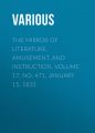 The Mirror of Literature, Amusement, and Instruction. Volume 17, No. 471, January 15, 1831 The Mirror of Literature, Amusement, and Instruction. Volume 17, No. 471, January 15, 1831