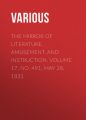 The Mirror of Literature, Amusement, and Instruction. Volume 17, No. 491, May 28, 1831 The Mirror of Literature, Amusement, and Instruction. Volume 17, No. 491, May 28, 1831