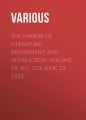 The Mirror of Literature, Amusement, and Instruction. Volume 19, No. 553, June 23, 1832 The Mirror of Literature, Amusement, and Instruction. Volume 19, No. 553, June 23, 1832
