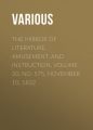 The Mirror of Literature, Amusement, and Instruction. Volume 20, No. 575, November 10, 1832 The Mirror of Literature, Amusement, and Instruction. Volume 20, No. 575, November 10, 1832