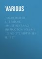 The Mirror of Literature, Amusement, and Instruction. Volume 10, No. 272, September 8, 1827 The Mirror of Literature, Amusement, and Instruction. Volume 10, No. 272, September 8, 1827