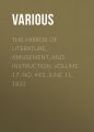 The Mirror of Literature, Amusement, and Instruction. Volume 17, No. 493, June 11, 1831 The Mirror of Literature, Amusement, and Instruction. Volume 17, No. 493, June 11, 1831