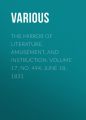 The Mirror of Literature, Amusement, and Instruction. Volume 17, No. 494, June 18, 1831 The Mirror of Literature, Amusement, and Instruction. Volume 17, No. 494, June 18, 1831