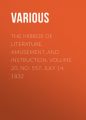 The Mirror of Literature, Amusement, and Instruction. Volume 20, No. 557, July 14, 1832 The Mirror of Literature, Amusement, and Instruction. Volume 20, No. 557, July 14, 1832