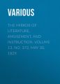 The Mirror of Literature, Amusement, and Instruction. Volume 13, No. 372, May 30, 1829 The Mirror of Literature, Amusement, and Instruction. Volume 13, No. 372, May 30, 1829