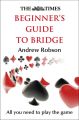 The Times Beginner’s Guide to Bridge