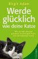 Werde glucklich wie deine Katze