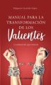 Manual para la transformacion de los valientes