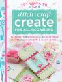 101 Ways to Stitch Craft Create for All Occasions
