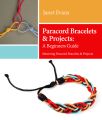 Paracord Bracelets & Projects: A Beginners Guide (Mastering Paracord Bracelets & Projects Now