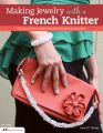 Making Jewelry with a French Knitter