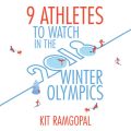 9 Athletes to Watch in the 2018 Winter Olympics (Unabridged)