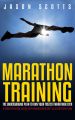 Marathon Training: The Underground Plan To Run Your Fastest Marathon Ever : A Week by Week Guide With Marathon Diet & Nutrition Plan