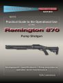 Practical Guide to the Operational Use of the Remington 870 Shotgun