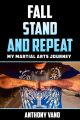 Fall, Stand, and Repeat: My Martial Arts Journey