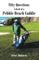 Fifty Questions Asked of a Pebble Beach Caddie