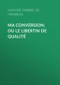 Ma conversion; ou le libertin de qualite