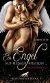 Ein Engel auf hei?er Mission ... | Erotischer Roman