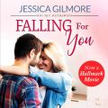 Falling for You - Big Sky Hathaways - Inspired the Hallmark Channel Original Movie, Book 1 (Unabridged)