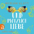 Und plotzlich Liebe (Ungekurzt)