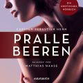Pralle Beeren - Erotische Erzahlungen - Ein erotisches Horbuch, Teil 6 (Ungekurzt)
