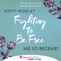 Fighting to Be Free - Nie so begehrt (Gekurzt)