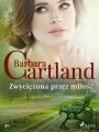 Zwyciezona przez milosc - Ponadczasowe historie milosne Barbary Cartland