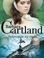 Polowanie na meza - Ponadczasowe historie milosne Barbary Cartland