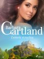 Zamek strachu - Ponadczasowe historie milosne Barbary Cartland