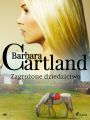 Zagrozone dziedzictwo - Ponadczasowe historie milosne Barbary Cartland