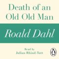 Death of an Old Old Man (A Roald Dahl Short Story)