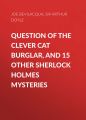 Question of the Clever Cat Burglar, and 15 Other Sherlock Holmes Mysteries