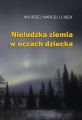 Nieludzka ziemia w oczach dziecka