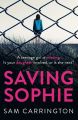 Saving Sophie: A compulsively twisty psychological thriller that will keep you gripped to the very last page