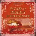 The Case of the Deadly Doppelganger - Dr Ribero's Agency of the Supernatural, Book 2 (Unabridged)